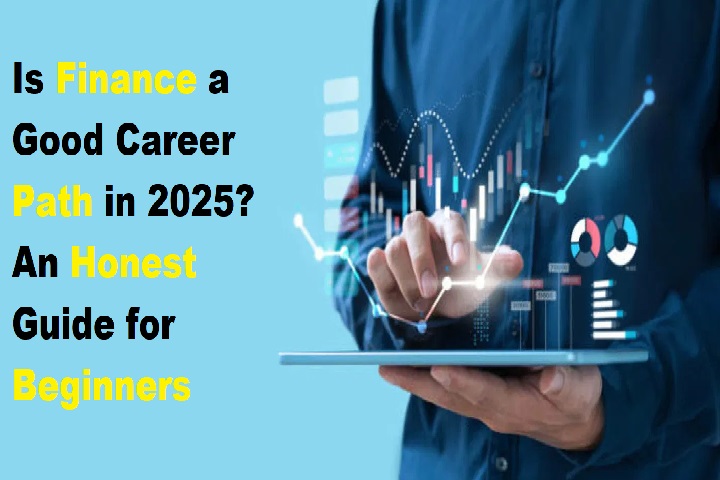 Is Finance a Good Career Path in 2025? An Honest Guide for Beginners